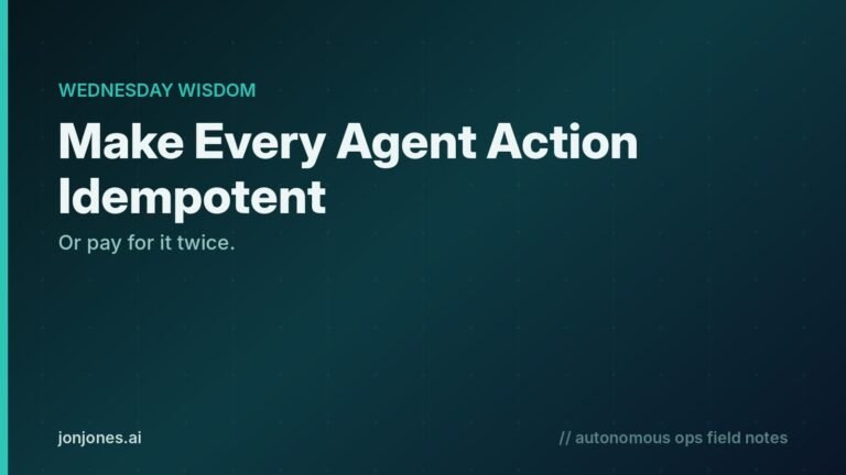 Wednesday Wisdom: make every AI agent action idempotent or pay for it twice